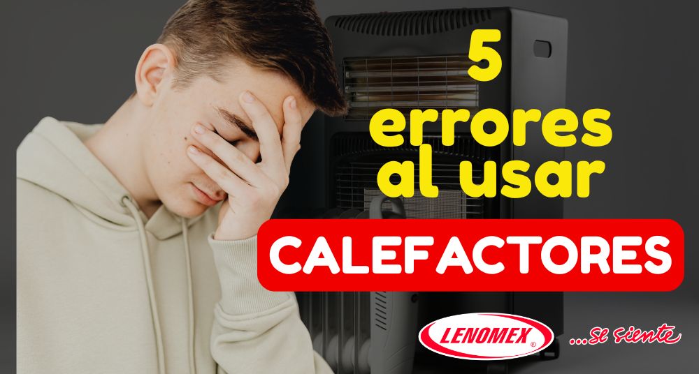 5 Errores Fatales al Usar tu Calefactor
